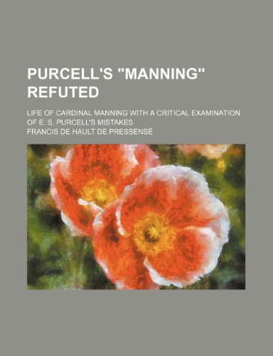 9780217869089: Purcell's "Manning" refuted; Life of Cardinal Manning with a critical examination of E. S. Purcell's mistakes