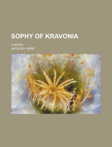 Sophy of Kravonia; A Novel (9780217872058) by Anthony Hope