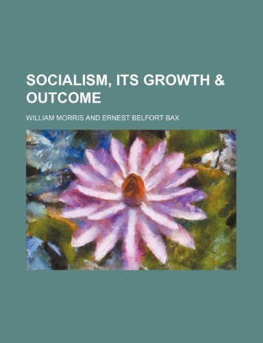 Socialism, Its Growth & Outcome (9780217874151) by Morris, William