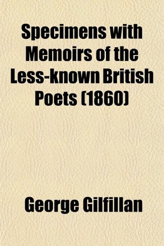 Specimens with Memoirs of the Less-Known British Poets (1860) (9780217874830) by Gilfillan, George