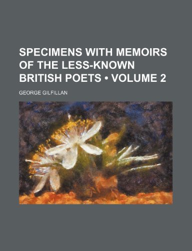 Specimens With Memoirs of the Less-Known British Poets (Volume 2) (9780217874878) by Gilfillan, George