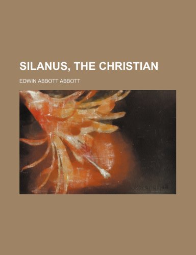 Silanus, the Christian (9780217875349) by Abbott, Edwin Abbott