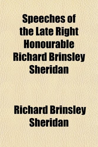 Speeches of the Late Right Honourable Richard Brinsley Sheridan (Volume 4); (Several Corrected by Himself) (9780217875653) by Sheridan, Richard Brinsley