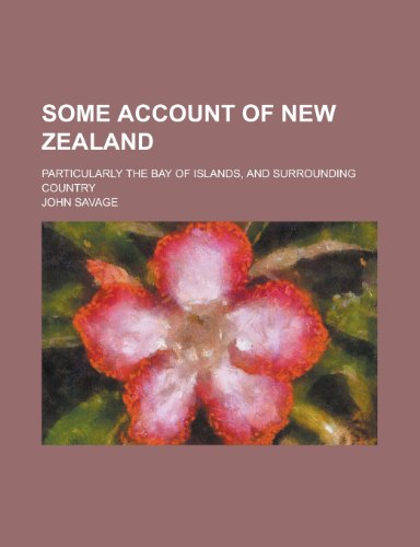 Some account of New Zealand; particularly the Bay of Islands, and surrounding country (9780217875738) by Savage, John