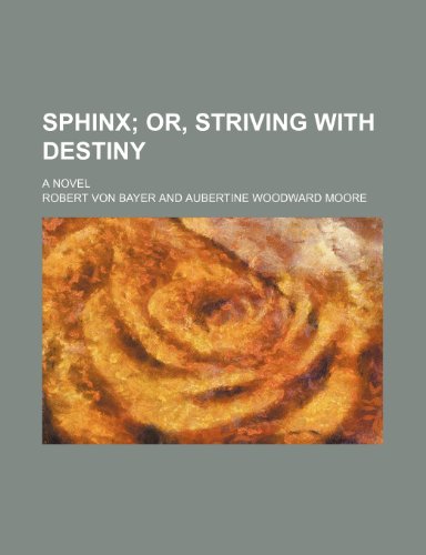 Sphinx (Volume 1816); Or, Striving with Destiny. a Novel (9780217876278) by Bayer, Robert Von