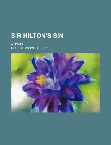 Sir Hilton's Sin; A Novel (9780217876285) by Fenn, George Manville