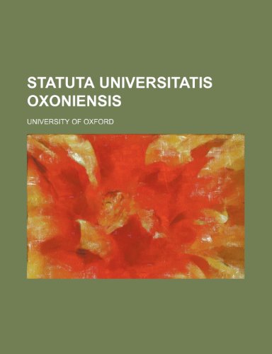Statuta Universitatis Oxoniensis (9780217878234) by Oxford, University Of
