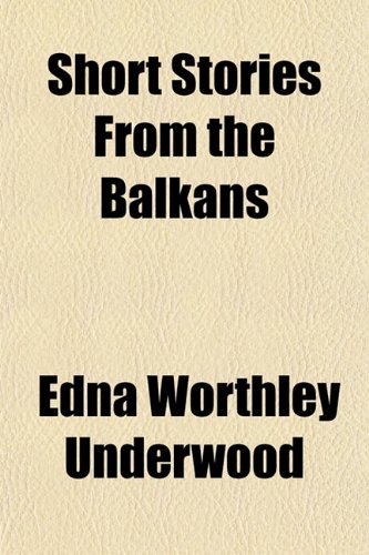 Short Stories from the Balkans (9780217879101) by Underwood, Edna Worthley