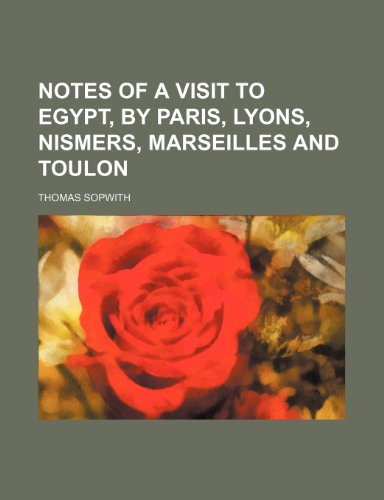 9780217879477: Notes of a visit to Egypt, by Paris, Lyons, Nismers, Marseilles and Toulon