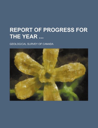 Report of Progress for the Year (Volume 1) (9780217879637) by Canada, Geological Survey Of