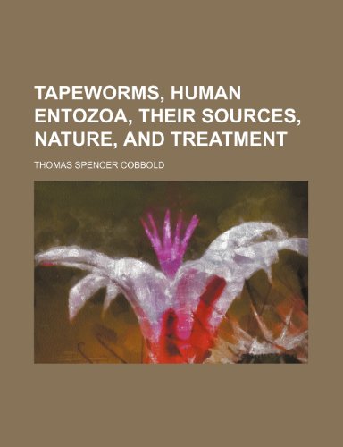 9780217879699: Tapeworms, human entozoa, their sources, nature, and treatment