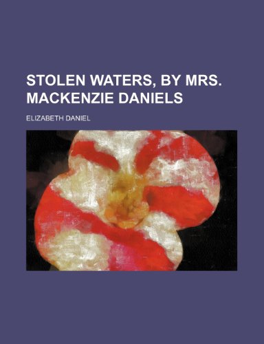 Stolen Waters, by Mrs. MacKenzie Daniels (9780217880947) by Daniel, Elizabeth