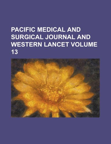 Pacific Medical and Surgical Journal and Western Lancet (Volume 13) (9780217882293) by Author, Unknown; Anonymous