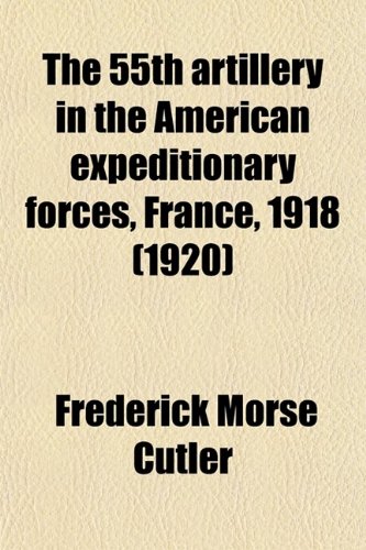 9780217882897: The 55th Artillery in the American Expe