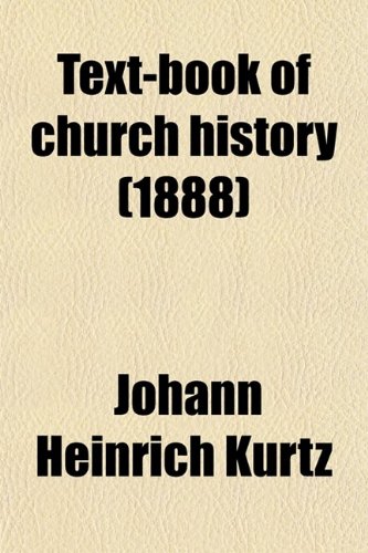 Text-Book of Church History (9780217883429) by Kurtz, Johann Heinrich