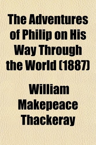 The Adventures of Philip on His Way Through the World (1887) (9780217883832) by [???]
