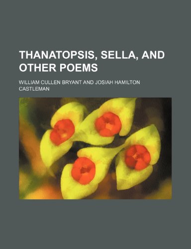 Thanatopsis, Sella, and Other Poems (9780217884143) by Bryant, William Cullen
