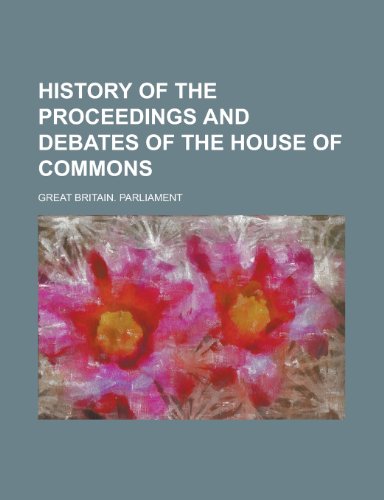 History of the proceedings and debates of the House of Commons (9780217884785) by Parliament, Great Britain.