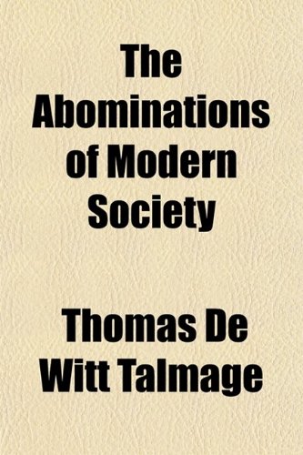 The Abominations of Modern Society (9780217884945) by Talmage, Thomas De Witt