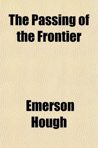 The Passing of the Frontier (9780217885188) by Hough, Emerson