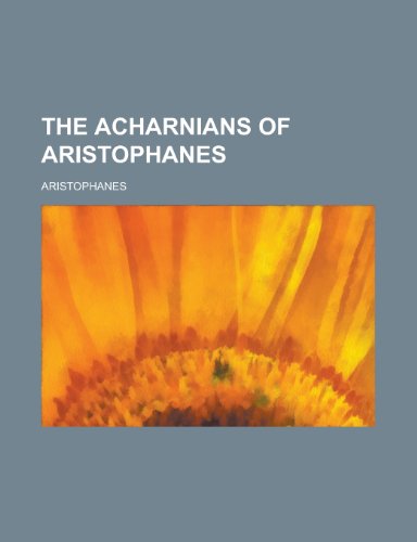 The Acharnians of Aristophanes (9780217885263) by Aristophanes
