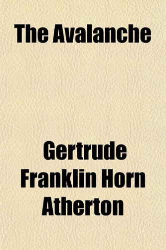The Avalanche (9780217886079) by Atherton, Gertrude Franklin Horn