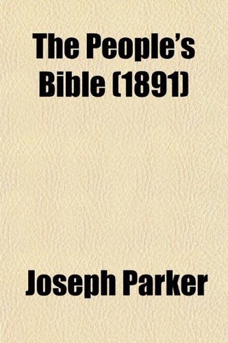 The People's Bible (Volume 14); Discourses Upon Holy Scripture (9780217886635) by Parker, Joseph