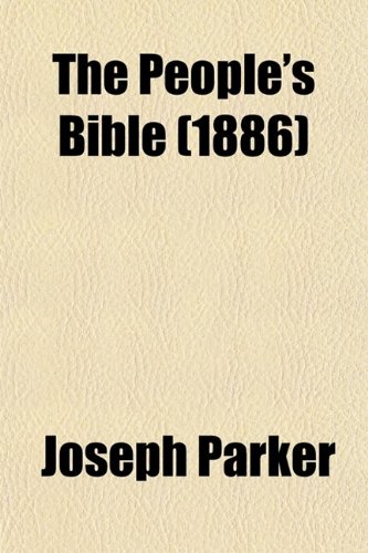 The People's Bible (Volume 4); Discourses Upon Holy Scripture (9780217886703) by Parker, Joseph