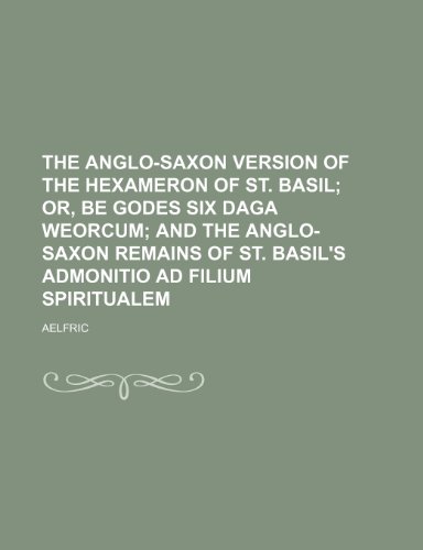 The Anglo-Saxon version of the Hexameron of St. Basil (9780217888806) by Aelfric