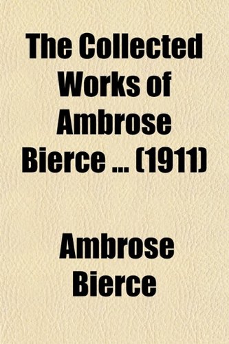 The Collected Works of Ambrose Bierce ... (1911) (9780217889285) by Bierce, Ambrose