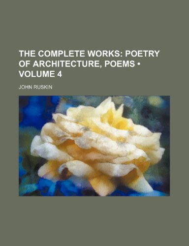 9780217890380: The Complete Works (Volume 4); Poetry of Architecture, Poems