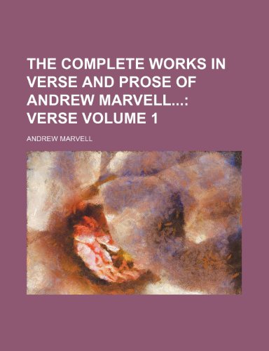 The Complete Works in Verse and Prose of Andrew Marvell Volume 1; Verse (9780217890496) by Marvell, Andrew