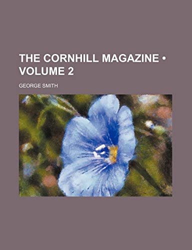 The Cornhill Magazine (Volume 2) (9780217891004) by Smith, George