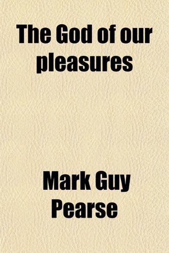 The God of Our Pleasures (9780217891790) by Pearse, Mark Guy