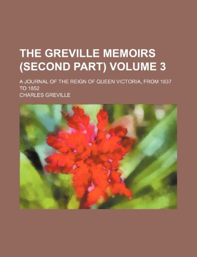 The Greville memoirs (second part); a journal of the reign of Queen Victoria, from 1837 to 1852 Volume 3 (9780217893190) by Greville, Charles