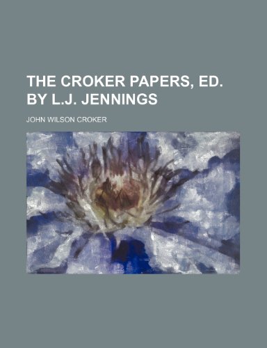 The Croker papers, ed. by L.J. Jennings (9780217893275) by Croker, John Wilson