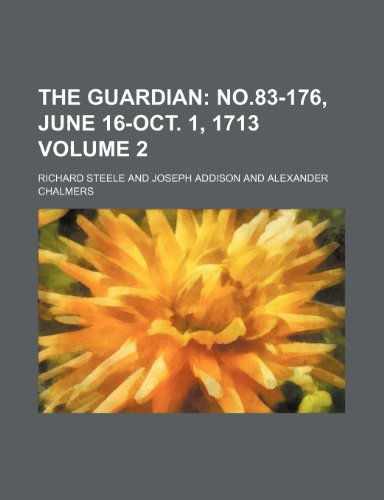 The Guardian Volume 2; no.83-176, June 16-Oct. 1, 1713 (9780217893459) by Steele, Richard