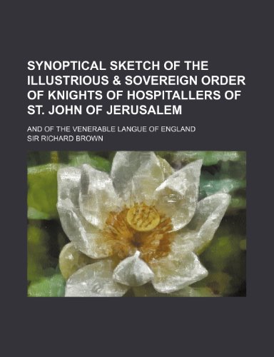 9780217893626: Synoptical Sketch of the Illustrious & Sovereign Order of Knights of Hospitallers of St. John of Jerusalem; And of the Venerable Langue of England