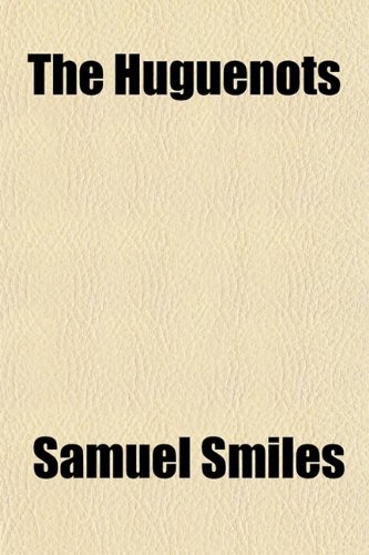 The Huguenots (9780217894593) by Smiles, Samuel Jr.