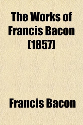 The Works of Francis Bacon (9780217895866) by Spedding, James