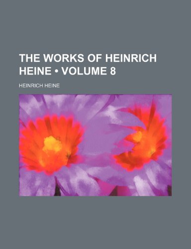 The Works of Heinrich Heine (Volume 8) (9780217896566) by Heine, Heinrich