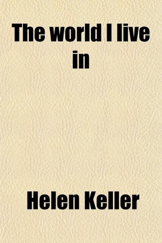 The World I Live in (9780217897808) by Keller, Helen