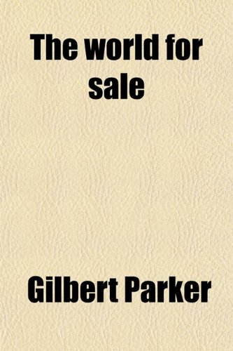 The World for Sale (9780217897990) by Parker, Gilbert