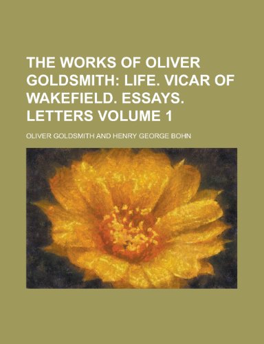 The Works of Oliver Goldsmith; Life. Vicar of Wakefield. Essays. Letters (9780217899284) by Goldsmith, Oliver