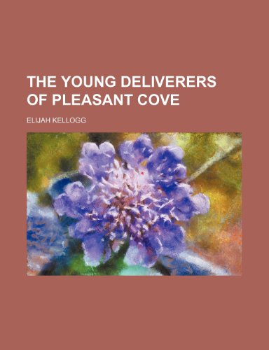 The Young Deliverers of Pleasant Cove (9780217899802) by Kellogg, Elijah
