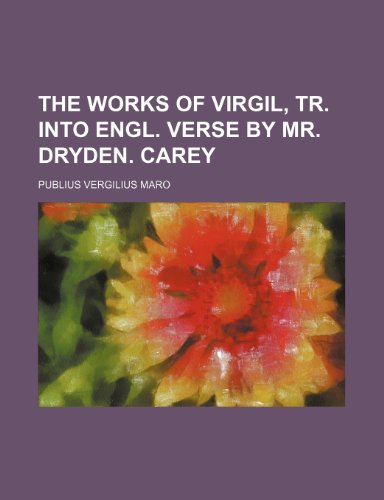 The Works of Virgil, Tr. Into Engl. Verse by Mr. Dryden. Carey (9780217900423) by Maro, Publius Vergilius