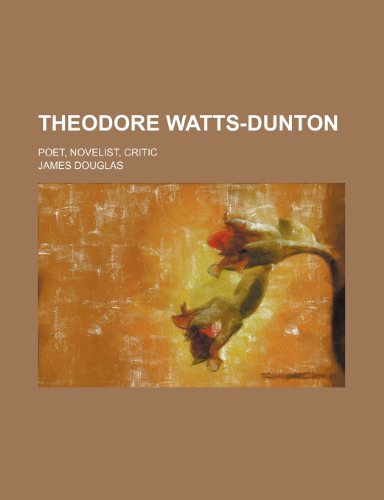 Theodore Watts-Dunton; poet, novelist, critic (9780217900515) by Douglas, James