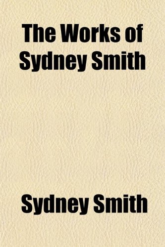 The Works of Sydney Smith (Volume 3) (9780217900898) by Smith, Sydney