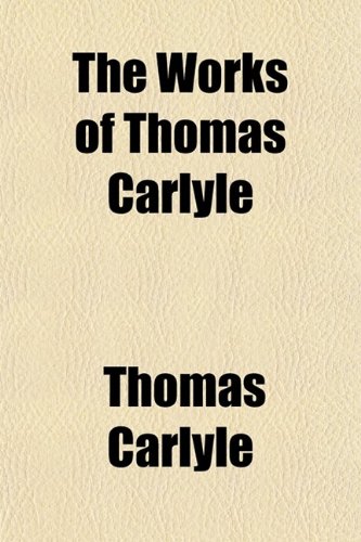 The Works of Thomas Carlyle (Volume 28) (9780217901307) by Carlyle, Thomas
