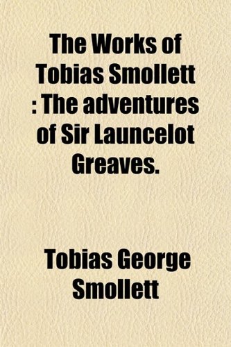 The Works of Tobias Smollett: The Adventures of Sir Launcelot Greaves. (9780217901833) by Smollett, Tobias George